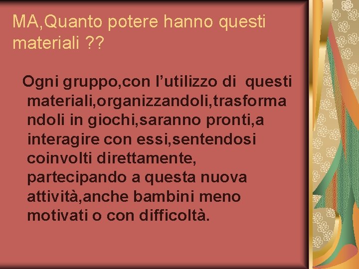 MA, Quanto potere hanno questi materiali ? ? Ogni gruppo, con l’utilizzo di questi