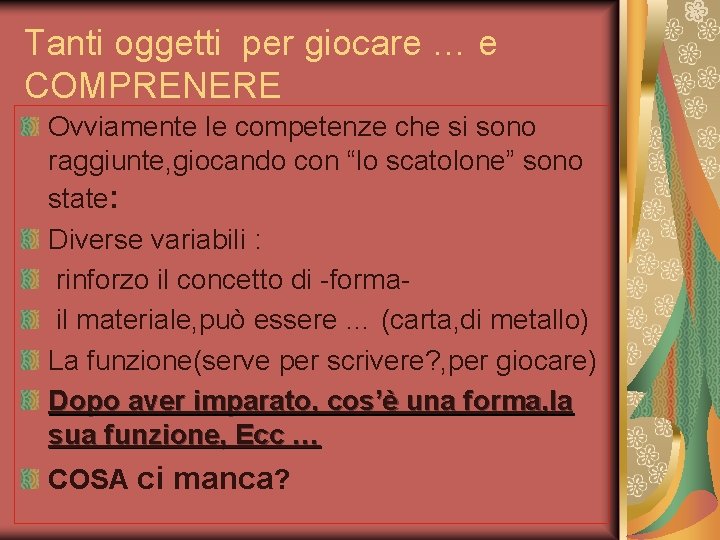 Tanti oggetti per giocare … e COMPRENERE Ovviamente le competenze che si sono raggiunte,