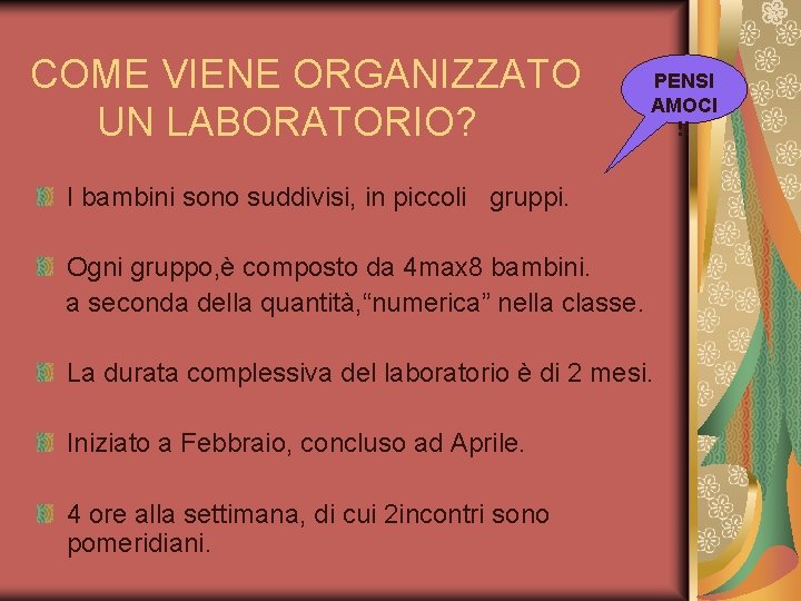 COME VIENE ORGANIZZATO UN LABORATORIO? PENSI AMOCI !! I bambini sono suddivisi, in piccoli