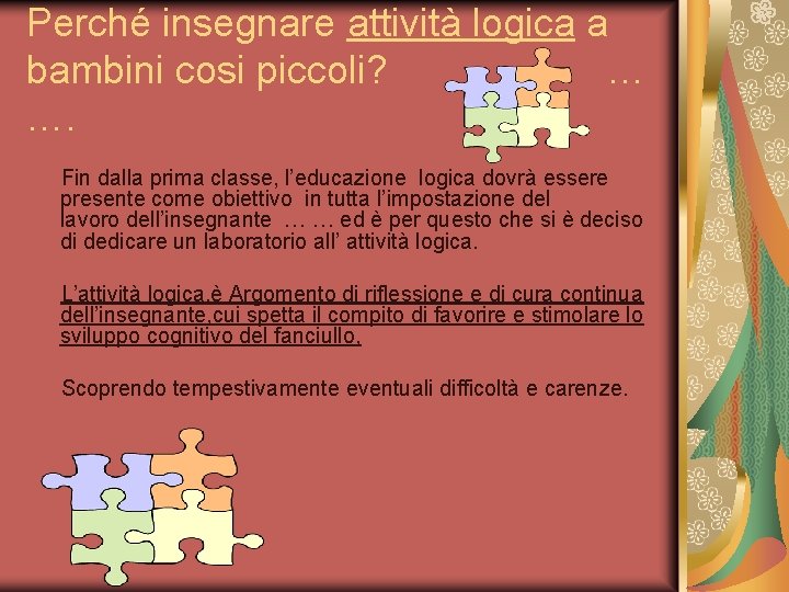 Perché insegnare attività logica a bambini cosi piccoli? … …. Fin dalla prima classe,