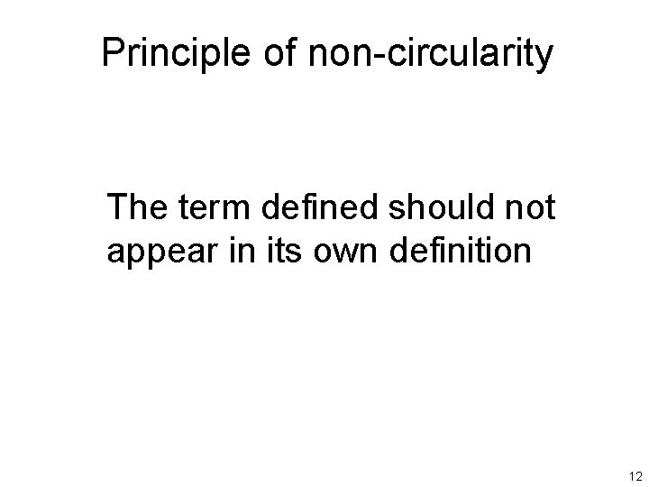 Principle of non-circularity The term defined should not appear in its own definition 12