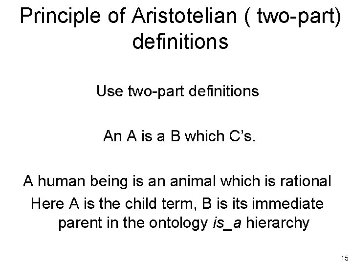 Principle of Aristotelian ( two-part) definitions Use two-part definitions An A is a B