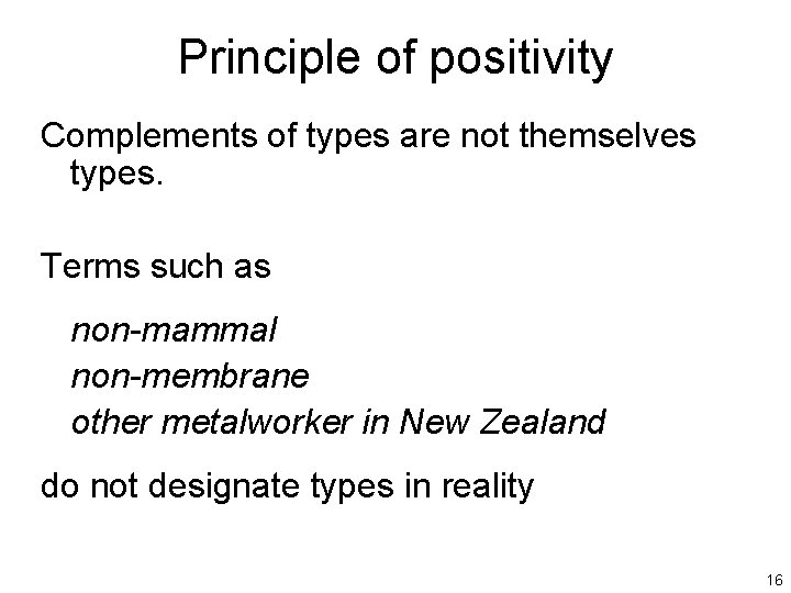 Principle of positivity Complements of types are not themselves types. Terms such as non-mammal