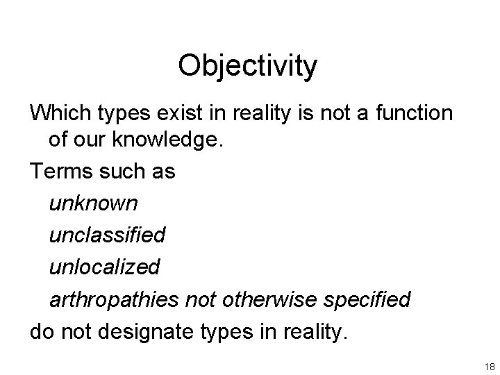 Objectivity Which types exist in reality is not a function of our knowledge. Terms