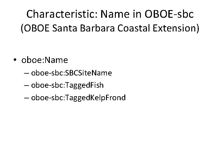 Characteristic: Name in OBOE-sbc (OBOE Santa Barbara Coastal Extension) • oboe: Name – oboe-sbc: