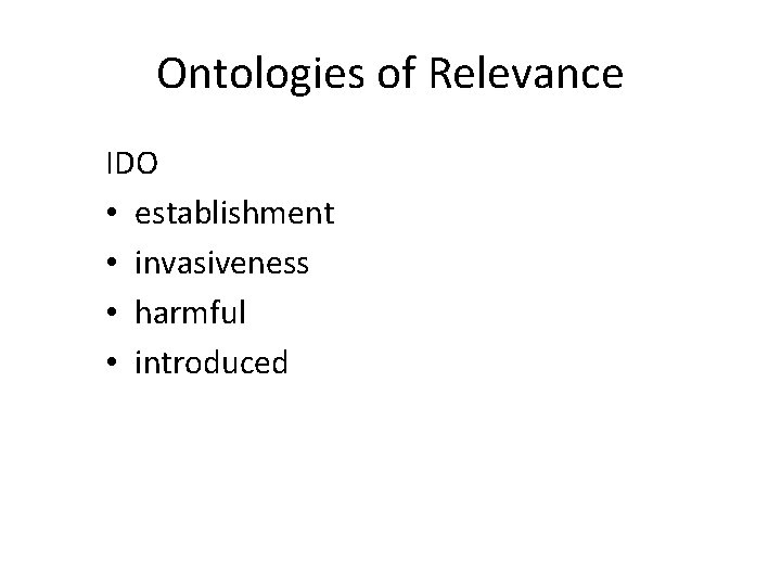 Ontologies of Relevance IDO • establishment • invasiveness • harmful • introduced 