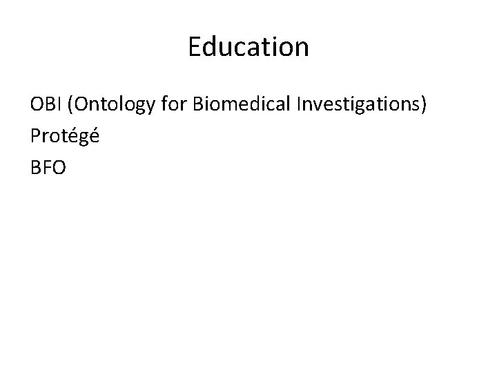 Education OBI (Ontology for Biomedical Investigations) Protégé BFO 