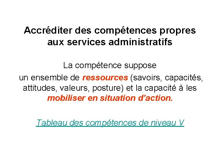 Accréditer des compétences propres aux services administratifs La compétence suppose un ensemble de ressources