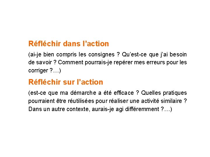 Réfléchir dans l’action (ai-je bien compris les consignes ? Qu’est-ce que j’ai besoin de