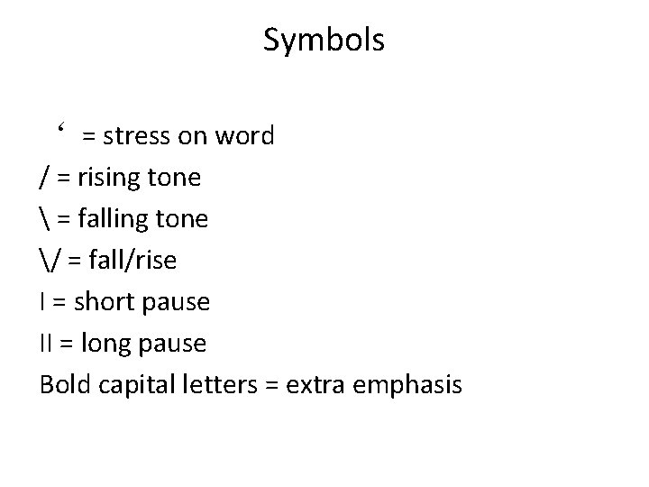 Symbols ‘ = stress on word / = rising tone  = falling tone