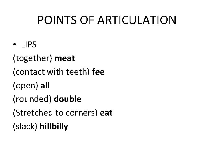 POINTS OF ARTICULATION • LIPS (together) meat (contact with teeth) fee (open) all (rounded)