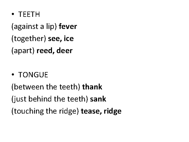  • TEETH (against a lip) fever (together) see, ice (apart) reed, deer •