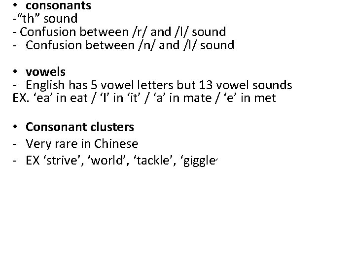  • consonants -“th” sound - Confusion between /r/ and /l/ sound - Confusion