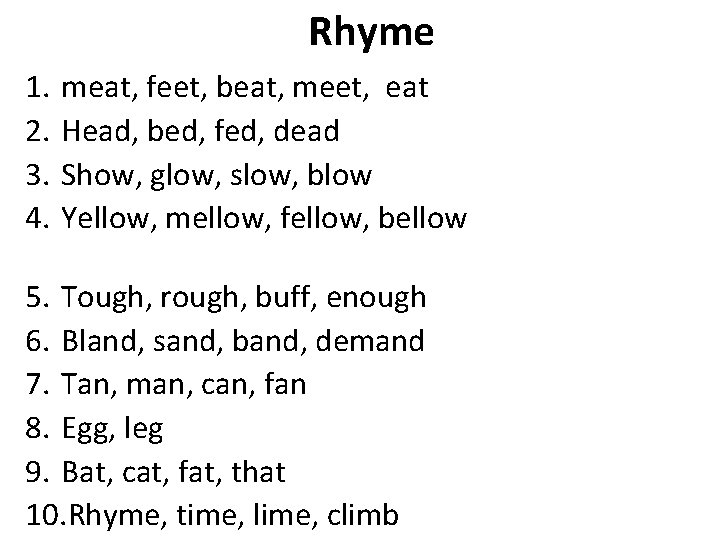 Rhyme 1. 2. 3. 4. meat, feet, beat, meet, eat Head, bed, fed, dead