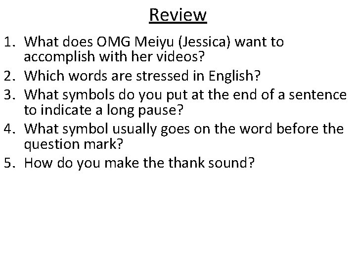 Review 1. What does OMG Meiyu (Jessica) want to accomplish with her videos? 2.