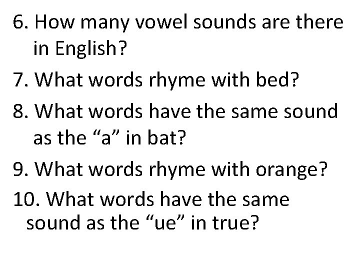 6. How many vowel sounds are there in English? 7. What words rhyme with