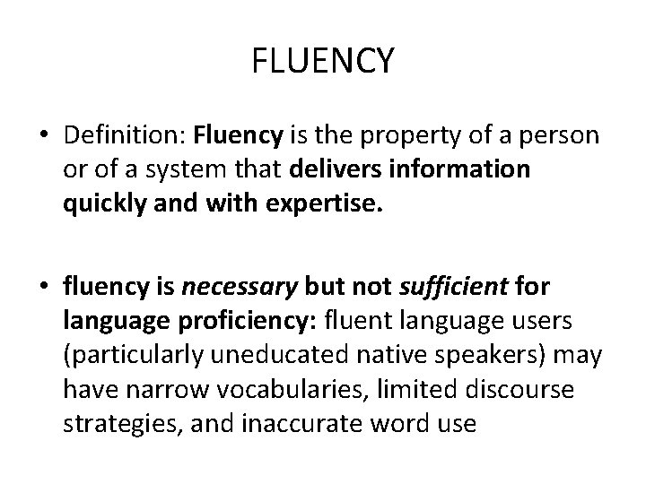 FLUENCY • Definition: Fluency is the property of a person or of a system