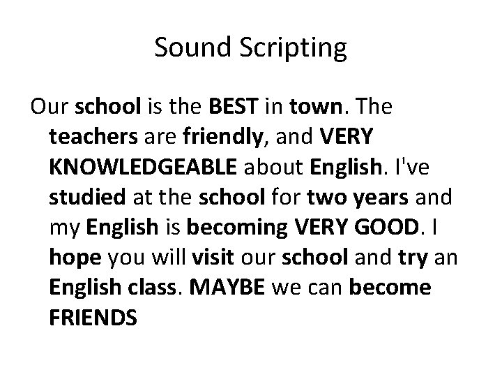 Sound Scripting Our school is the BEST in town. The teachers are friendly, and