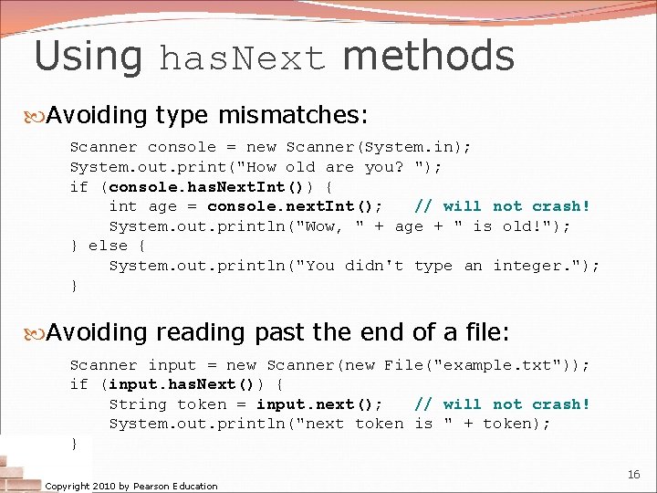 Using has. Next methods Avoiding type mismatches: Scanner console = new Scanner(System. in); System. Using has. Next methods Avoiding type mismatches: Scanner console = new Scanner(System. in); System.