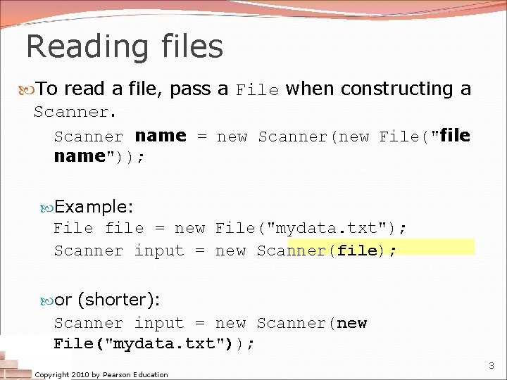 Reading files To read a file, pass a File when constructing a Scanner name Reading files To read a file, pass a File when constructing a Scanner name