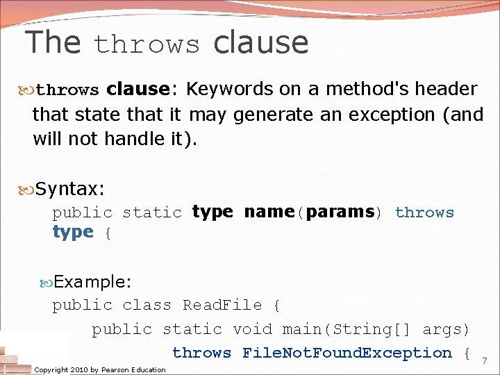 The throws clause: Keywords on a method's header that state that it may generate The throws clause: Keywords on a method's header that state that it may generate