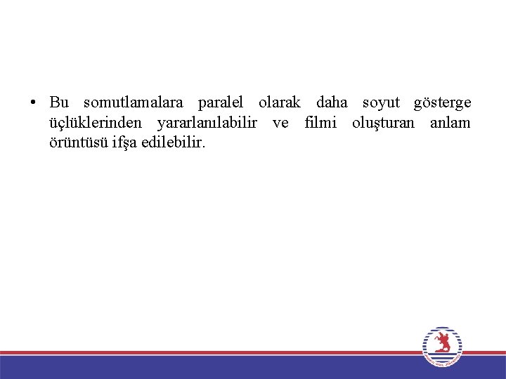  • Bu somutlamalara paralel olarak daha soyut gösterge üçlüklerinden yararlanılabilir ve filmi oluşturan