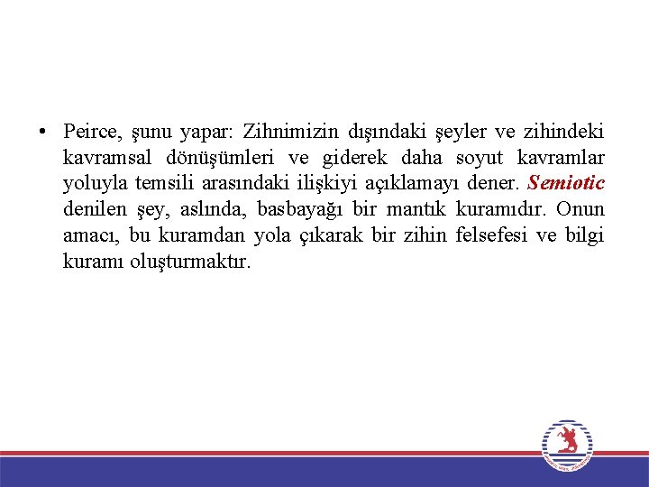  • Peirce, şunu yapar: Zihnimizin dışındaki şeyler ve zihindeki kavramsal dönüşümleri ve giderek