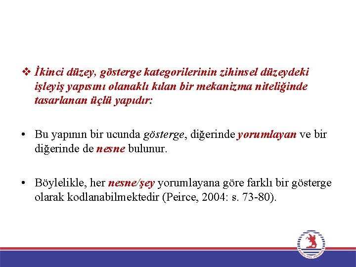 v İkinci düzey, gösterge kategorilerinin zihinsel düzeydeki işleyiş yapısını olanaklı kılan bir mekanizma niteliğinde