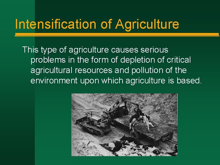 Intensification of Agriculture This type of agriculture causes serious problems in the form of