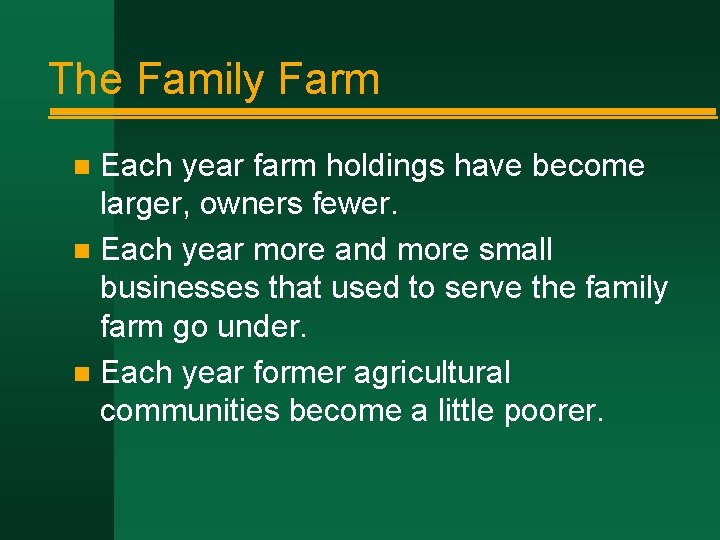 The Family Farm Each year farm holdings have become larger, owners fewer. n Each