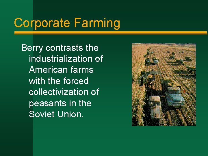 Corporate Farming Berry contrasts the industrialization of American farms with the forced collectivization of