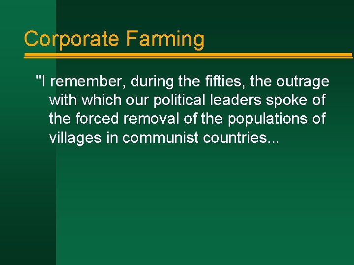 Corporate Farming "I remember, during the fifties, the outrage with which our political leaders