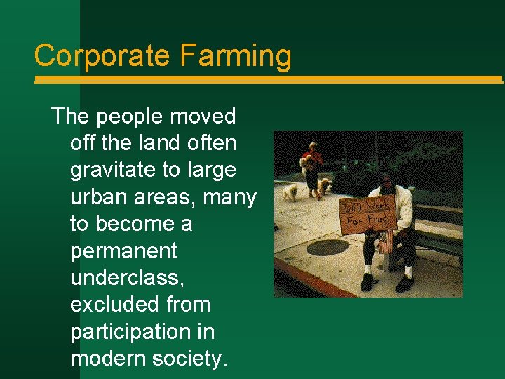 Corporate Farming The people moved off the land often gravitate to large urban areas,