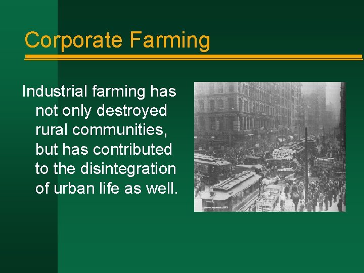 Corporate Farming Industrial farming has not only destroyed rural communities, but has contributed to