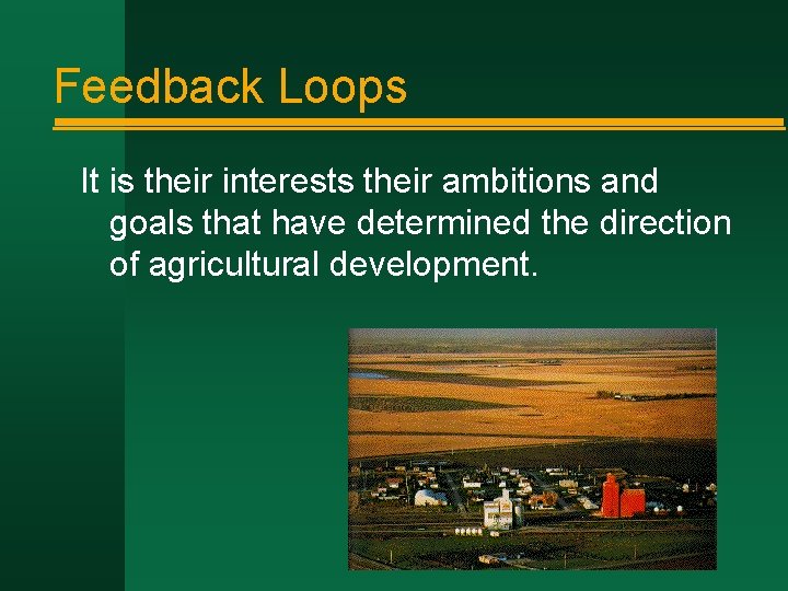 Feedback Loops It is their interests their ambitions and goals that have determined the