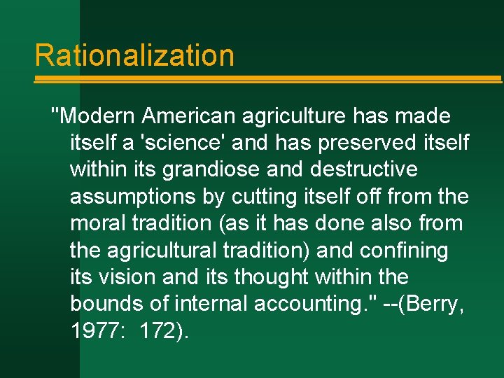 Rationalization "Modern American agriculture has made itself a 'science' and has preserved itself within