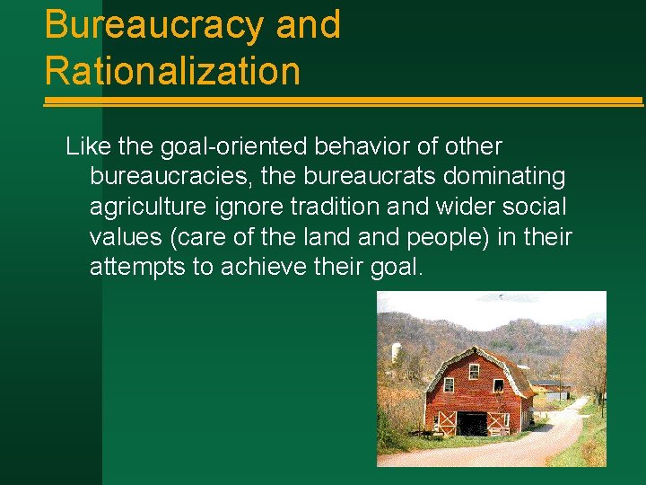 Bureaucracy and Rationalization Like the goal-oriented behavior of other bureaucracies, the bureaucrats dominating agriculture