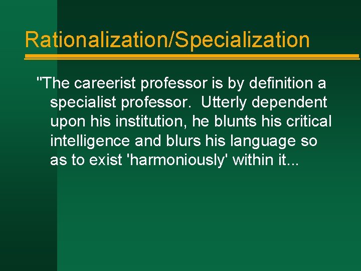 Rationalization/Specialization "The careerist professor is by definition a specialist professor. Utterly dependent upon his