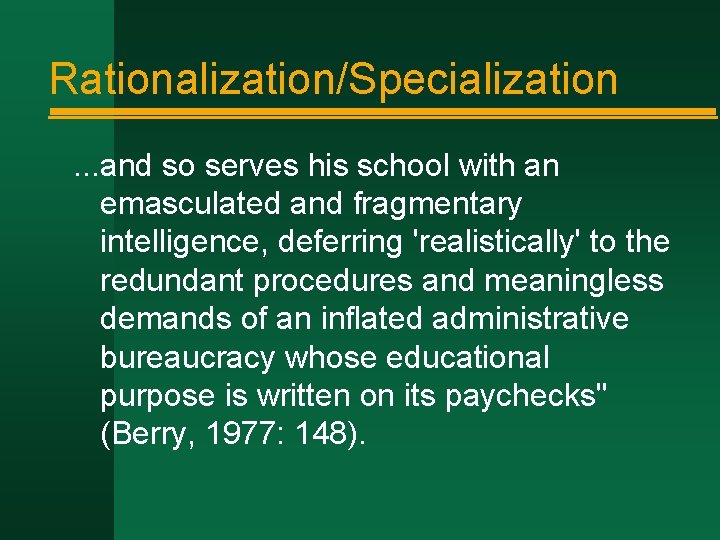 Rationalization/Specialization. . . and so serves his school with an emasculated and fragmentary intelligence,