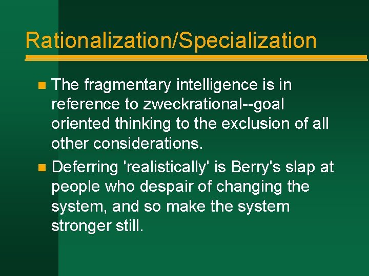 Rationalization/Specialization The fragmentary intelligence is in reference to zweckrational--goal oriented thinking to the exclusion