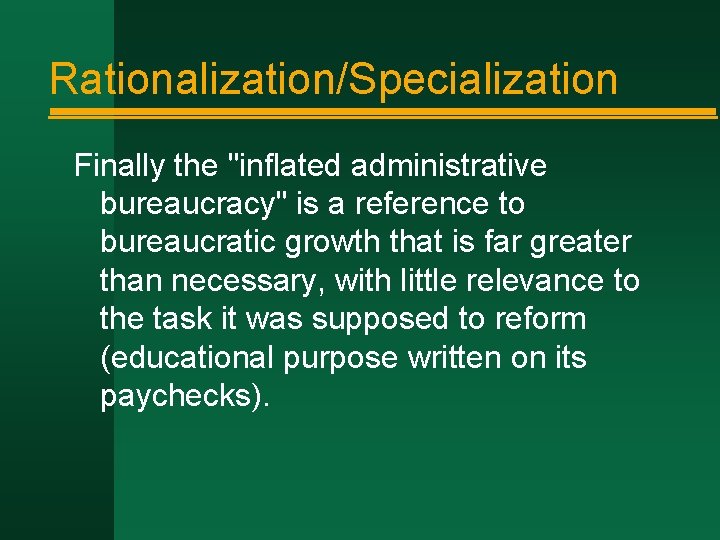 Rationalization/Specialization Finally the "inflated administrative bureaucracy" is a reference to bureaucratic growth that is