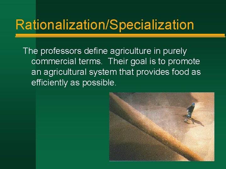 Rationalization/Specialization The professors define agriculture in purely commercial terms. Their goal is to promote