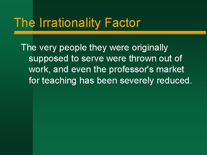 The Irrationality Factor The very people they were originally supposed to serve were thrown