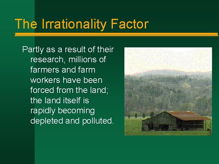 The Irrationality Factor Partly as a result of their research, millions of farmers and
