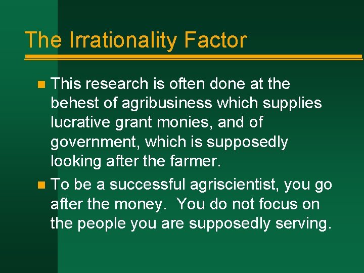 The Irrationality Factor This research is often done at the behest of agribusiness which