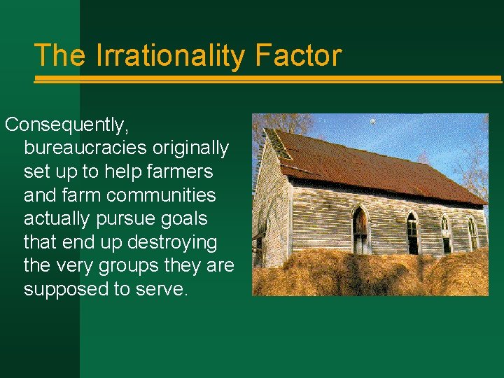 The Irrationality Factor Consequently, bureaucracies originally set up to help farmers and farm communities