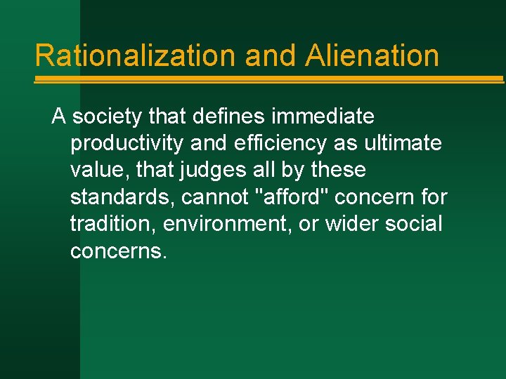 Rationalization and Alienation A society that defines immediate productivity and efficiency as ultimate value,