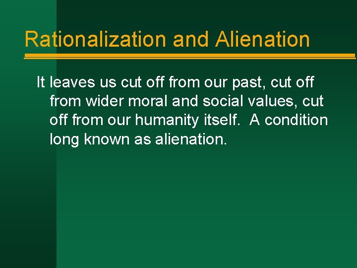 Rationalization and Alienation It leaves us cut off from our past, cut off from