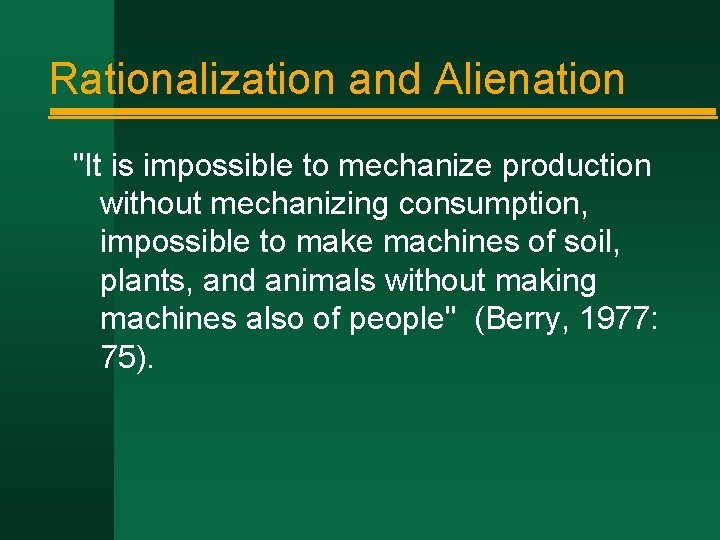 Rationalization and Alienation "It is impossible to mechanize production without mechanizing consumption, impossible to