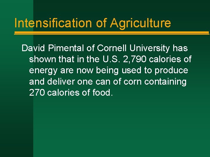 Intensification of Agriculture David Pimental of Cornell University has shown that in the U.